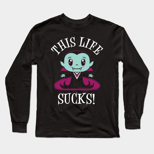 Life Sucks - Creepy Cute - Kawaii Vampire - Goth Long Sleeve T-Shirt by Nemons